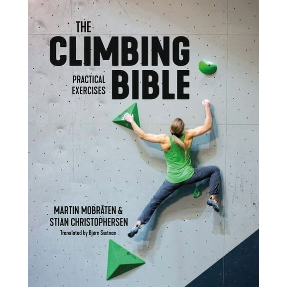 Climbing Bible The Climbing Bible: Practical Exercises: Technique and Strength Training for Climbing, Book 2, (Paperback)