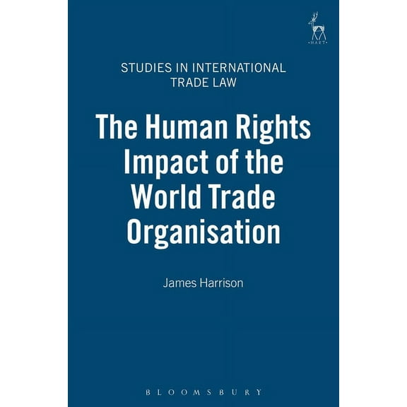 Studies in International Trade and Inves The Human Rights Impact of the World Trade Organisation, (Hardcover)