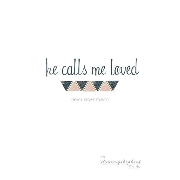 He Calls Me Loved: A Study of Isaiah, (Paperback)