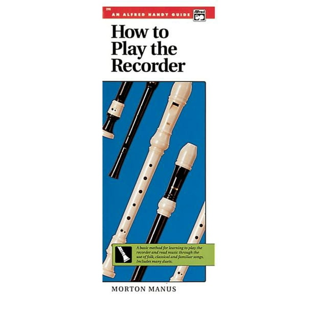 How to Play the Recorder A Basic Method for Learning to Play the