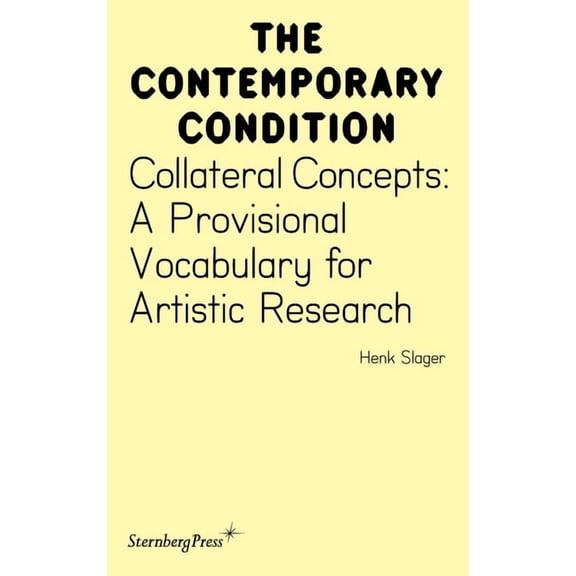 Sternberg Press / The Contemporary Condi Collateral Concepts: A Provisional Vocabulary for Artistic Research, (Paperback)