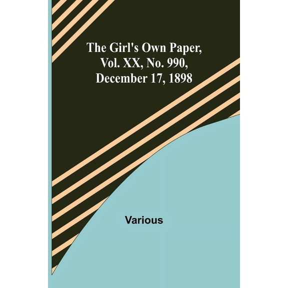 The Girl's Own Paper, Vol. XX, No. 990, December 17, 1898, (Paperback)