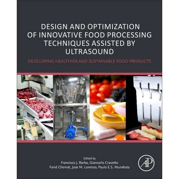 Design and Optimization of Innovative Food Processing Techniques Assisted by Ultrasound: Developing Healthier and Sustai, (Paperback)