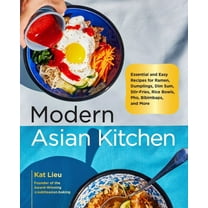 Modern Asian Kitchen: Essential and Easy Recipes for Ramen, Dumplings, Dim Sum, Stir-Fries, Rice Bowls, Pho, Bibimbaps, , (Hardcover)