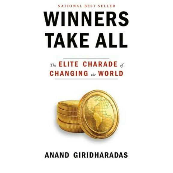 Pre-Owned Winners Take All: The Elite Charade of Changing the World (Hardcover) 0451493249 9780451493248