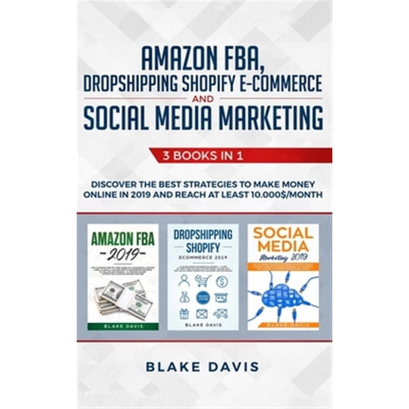 Pre-Owned Amazon FBA, Dropshipping Shopify E-commerce and Social Media Marketing: 3 Books in 1 - Discover the Best Strategies to Make Money Online in 2019 and R