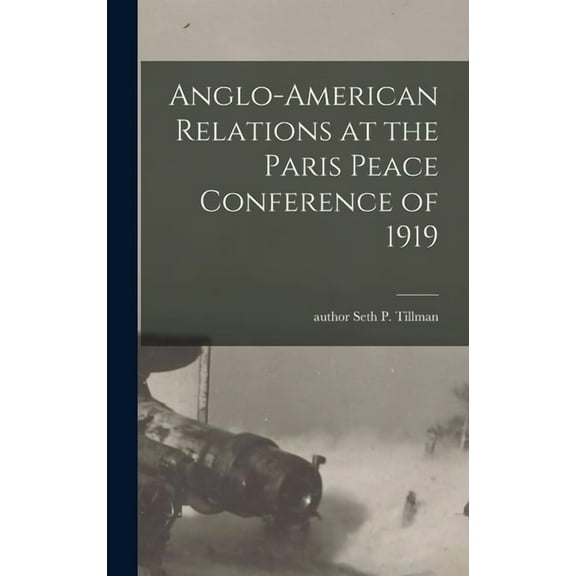 Anglo-American Relations at the Paris Peace Conference of 1919, (Hardcover)