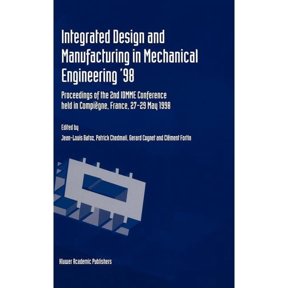 Integrated Design and Manufacturing in Mechanical Engineering '98: Proceedings of the 2nd Idmme Conference Held in Compi, (Hardcover)