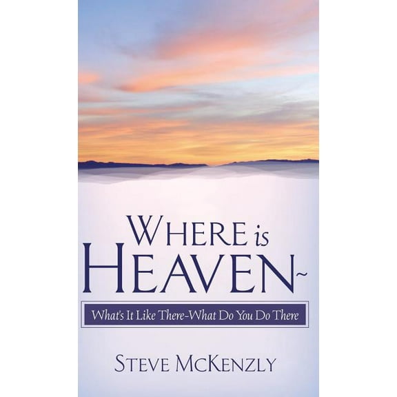 Where Is Heaven? What's It Like There? What Do You Do There?, (Hardcover)