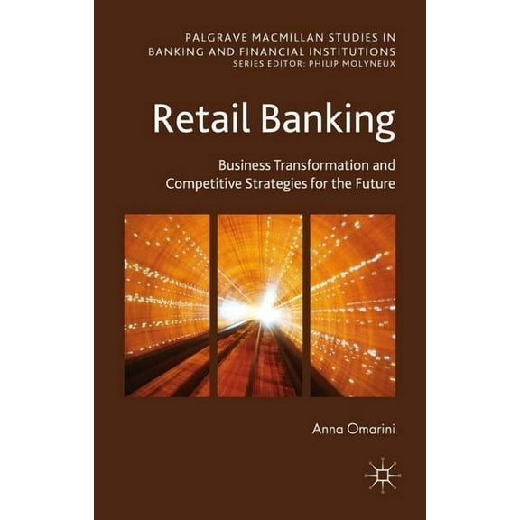 Palgrave MacMillan Studies in Banking an Retail Banking: Business Transformation and Competitive Strategies for the Future, (Hardcover)