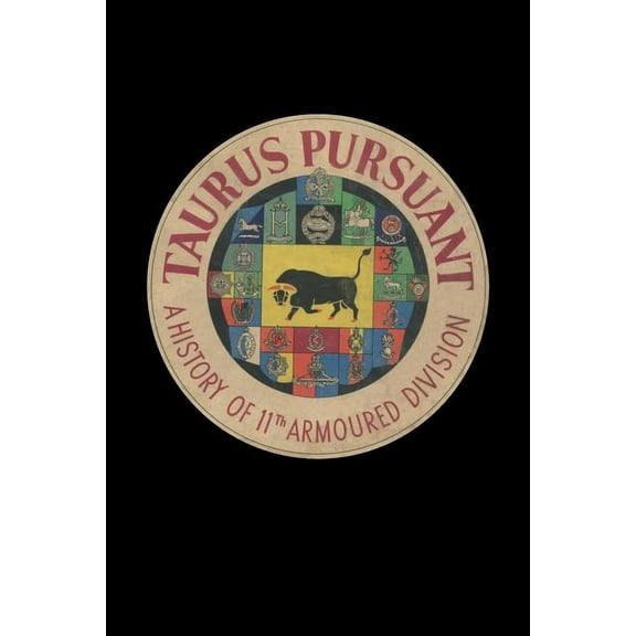 TAURUS PURSUANT A History Of 11th Armoured Division (Paperback)