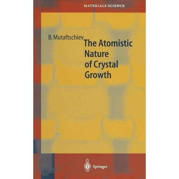 Springer Materials Science The Atomistic Nature of Crystal Growth, Book 43, (Hardcover)