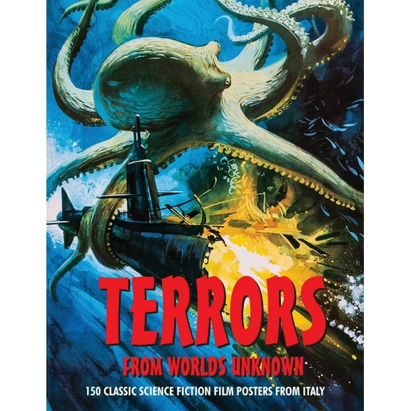 Terrors from Worlds Unknown: 150 Classic Science Fiction Film Posters From Italy, (Paperback)