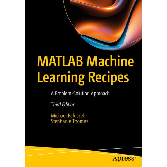 MATLAB Machine Learning Recipes: A Problem-Solution Approach, (Paperback)