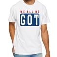 thumbnail image 2 of We All We Got T-Shirt, 2 of 5