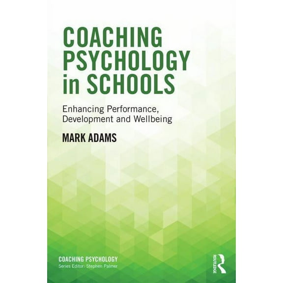 Coaching Psychology Coaching Psychology in Schools: Enhancing Performance, Development and Wellbeing, (Paperback)