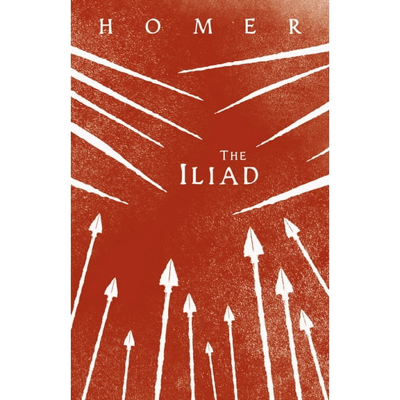 The Iliad: Homer's Greek Epic with Selected Writings, (Hardcover)