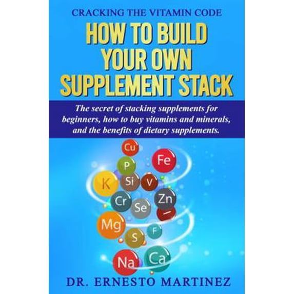 Pre-Owned Cracking the Vitamin Code: How to Build your Own Supplement Stack. The Secret of Stacking Supplements for Beginners, How to Buy Vitamins and Minerals... (Paperback) 1646350316 9781646350315