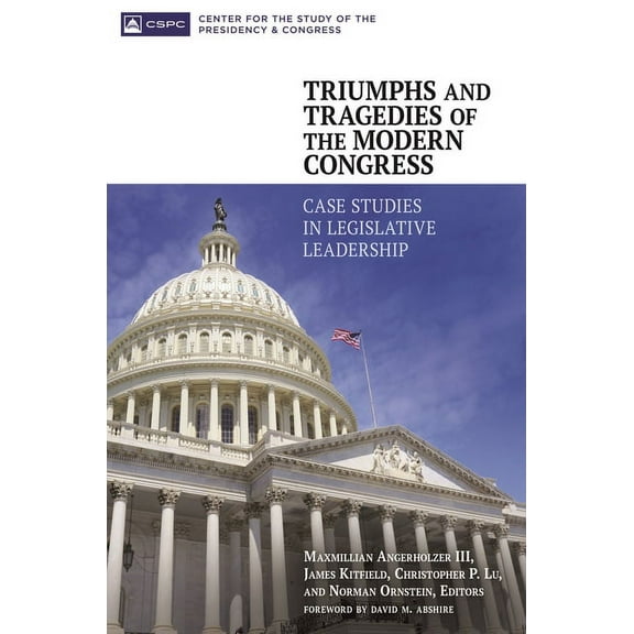 Triumphs and Tragedies of the Modern Congress: Case Studies in Legislative Leadership, (Hardcover)