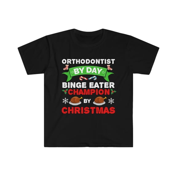 Orthodontist by day Binge Eater by Christmas Unisex T-shirt S-3XL