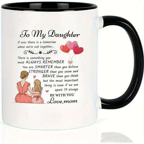 Funny and quirky coffee mug-For my daughter: Inspiring gift for friends, co-workers, brothers, dad, mom-durable ceramic, dishwasher and microwave safe 11OZ