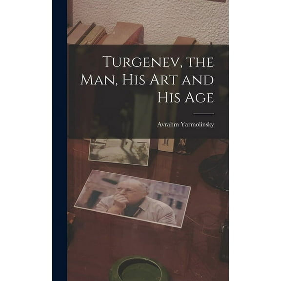 Turgenev, the Man, His Art and His Age, (Hardcover)