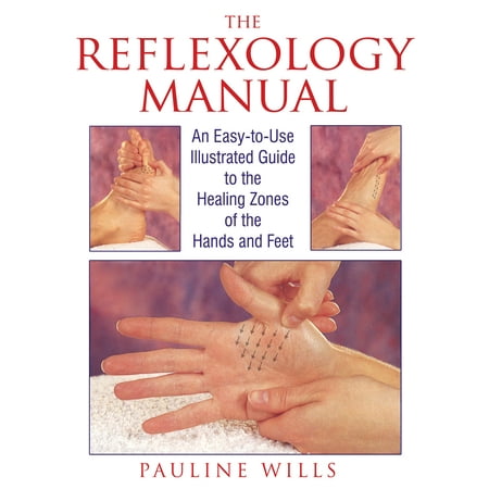 The Reflexology Manual An Easy To Use Illustrated Guide To The Healing Zones Of The Hands And Feet - 