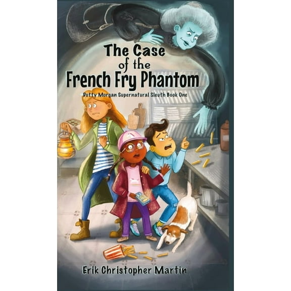 Dotty Morgan Supernatural Sleuth The Case of the French Fry Phantom: Dotty Morgan Supernatural Sleuth Book One, Book 1, (Hardcover)