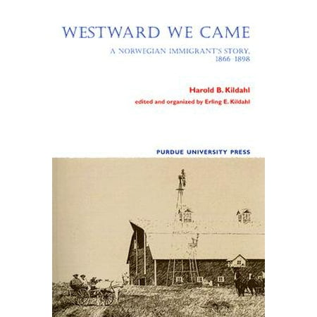 Westward We Came A Norwegian Immigrant S Story 1866