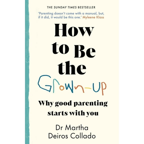 How to Be the Grown-Up: Why Good Parenting Starts with You, (Paperback)