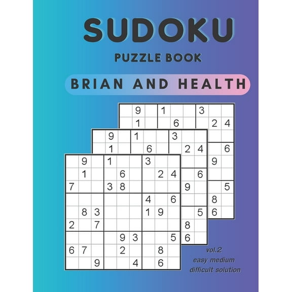 Sudoku Puzzle Book Brian and Health: Puzzles & Solutions, Easy to difficult Puzzles for kids, Student, Adults large print 8.5*11 inc 130 page (Paperback)
