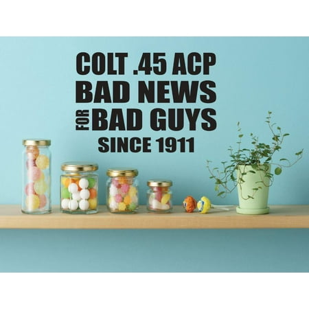 Custom Wall Decal Vinyl Sticker : Colt 45 ACP Bad News For Bad Guys Since 1911 Stylish Peel & Stick Mural 12x12