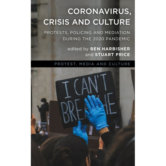 Coronavirus, Crisis and Culture : Protests, Policing and Mediation during the 2020 Pandemic (Hardcover)