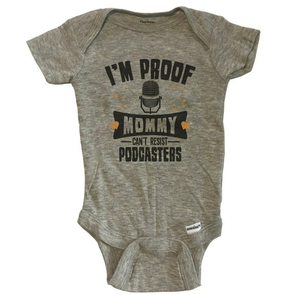 Funny Podcasting Baby Bodysuit - I'm Proof Mommy Can't Resist Podcasters Baby Bodysuit - Grey