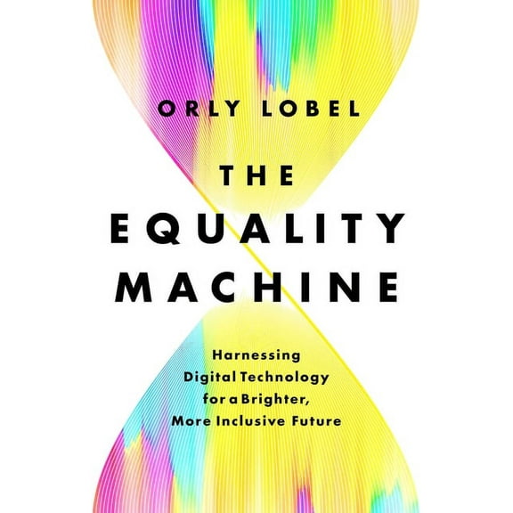 The Equality Machine: Harnessing Digital Technology for a Brighter, More Inclusive Future, (Hardcover)