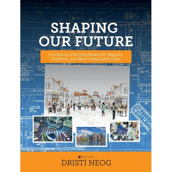Shaping our Future: Community Planning Basics for Happier, Healthier, and More Sustainable Cities, (Hardcover)