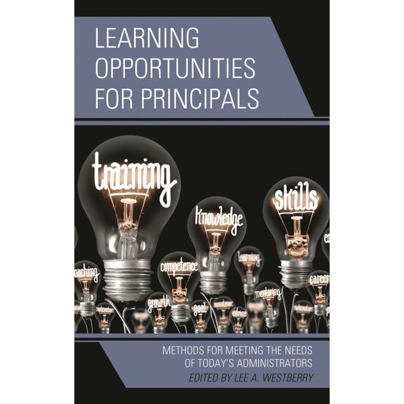 Learning Opportunities for Principals: Methods for Meeting the Needs of Today's Administrators, (Hardcover)