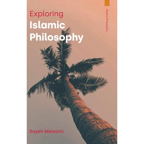 Global Philosophy Exploring Islamic Philosophy, (Hardcover)