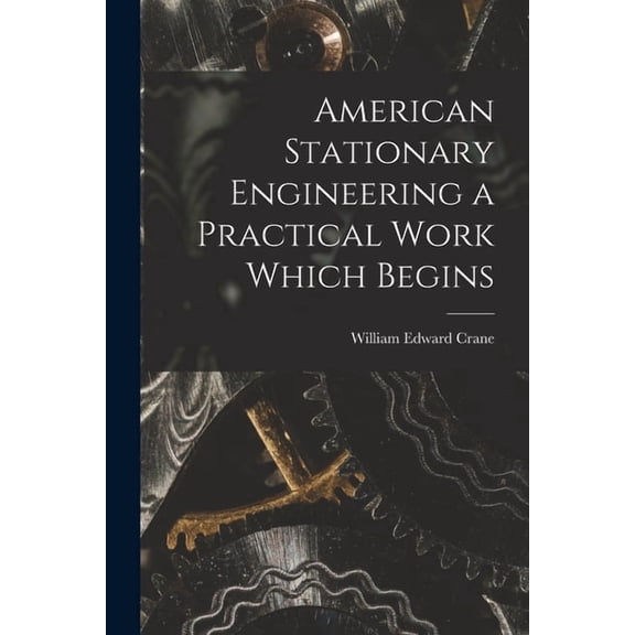American Stationary Engineering a Practical Work Which Begins, (Paperback)