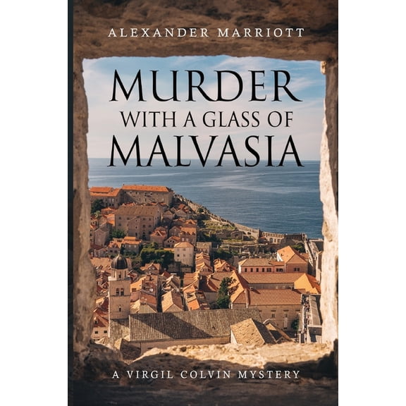 Murder with a Glass of Malvasia: A Virgil Colvin Mystery, (Paperback)