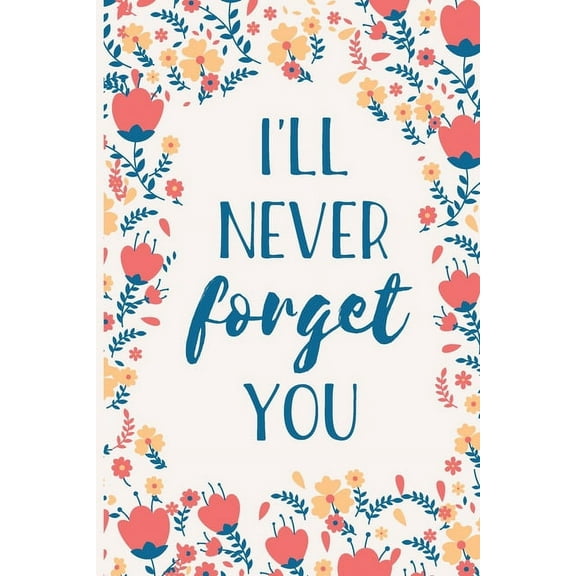 I'll Never Forget You: Internet Password Manager to Keep Your Private Information Safe - With A-Z Tabs and Flower Design, (Paperback)