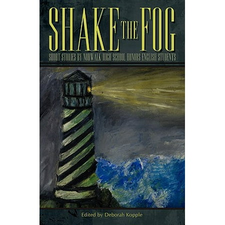 Shake the Fog : Short Stories by Norwalk High School Honors English