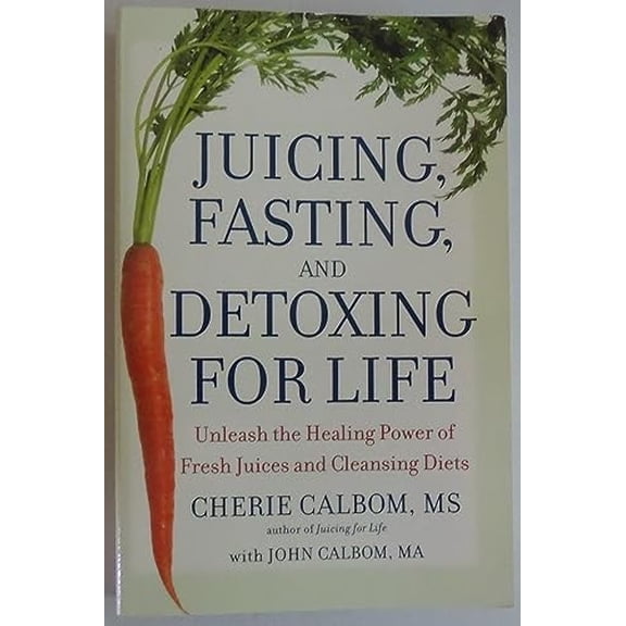 Pre-Owned Juicing, Fasting, and Detoxing for Life: Unleash the Healing Power of Fresh Juices and Cleansing Diets (Paperback) 0446581372 9780446581370