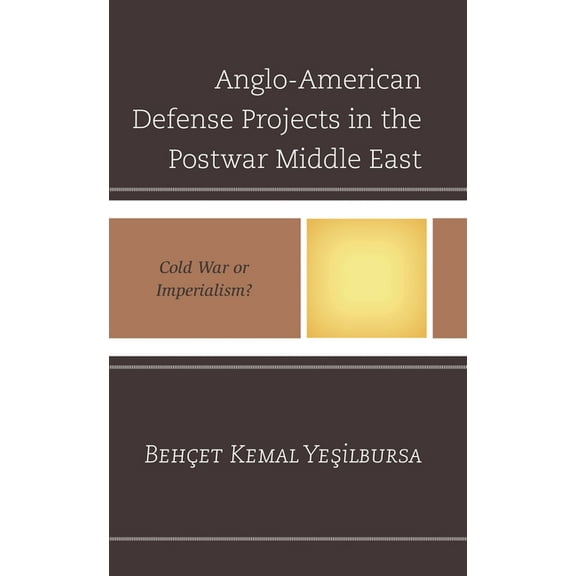 Anglo-American Defense Projects in the Postwar Middle East: Cold War or Imperialism?, (Hardcover)