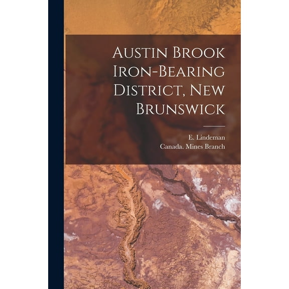 Austin Brook Iron-bearing District, New Brunswick [microform] (Paperback)