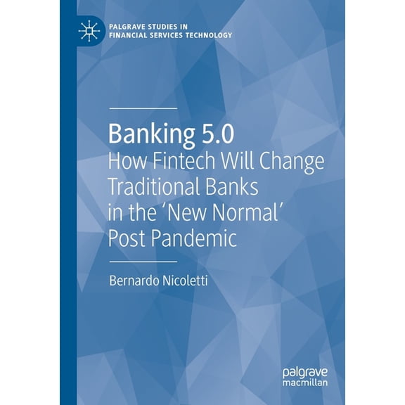 Palgrave Studies in Financial Services T Banking 5.0: How Fintech Will Change Traditional Banks in the 'New Normal' Post Pandemic, (Paperback)
