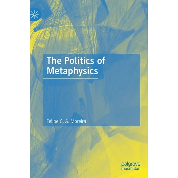 The Politics of Metaphysics, (Hardcover)