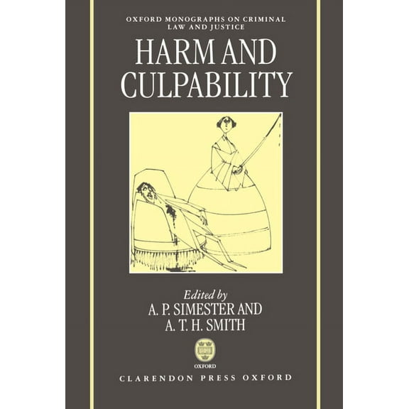 Oxford Monographs on Criminal Law and Ju Harms and Culpability, (Hardcover)