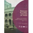 thumbnail image 1 of Espacios de saber espacios de poder Iglesia universidades y colegios Bonilla Artigas Editores 9786077588924, 1 of 2