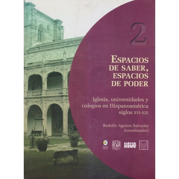 Espacios de saber espacios de poder Iglesia universidades y colegios Bonilla Artigas Editores 9786077588924